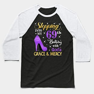 Stepping Into My 69th Birthday With God's Grace & Mercy Bday Baseball T-Shirt